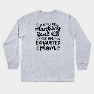 Behind Every Marching Band Kid Is An Exhausted Mom Cute Funny Kids Long Sleeve T-Shirt